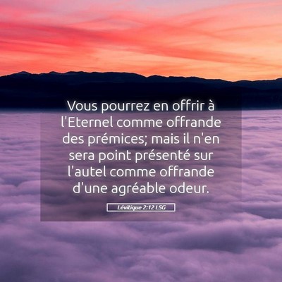 Picture 05 - Lévitique 2:12 LSG - Vous pourrez en offrir à l'Eternel comme - Bible Verse Picture