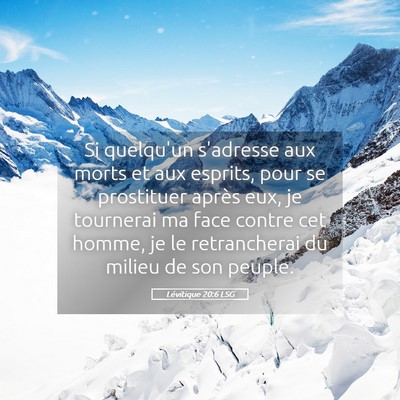 Picture 05 - Lévitique 20:6 LSG - Si quelqu'un s'adresse aux morts et aux esprits, - Bible Verse Picture