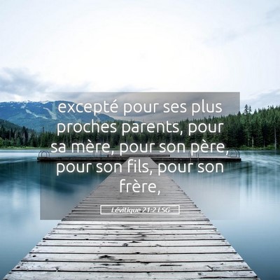 Picture 05 - Lévitique 21:2 LSG - excepté pour ses plus proches parents, pour sa - Bible Verse Picture
