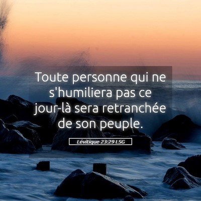 Picture 05 - Lévitique 23:29 LSG - Toute personne qui ne s'humiliera pas ce jour-là - Bible Verse Picture