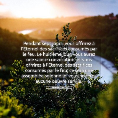 Picture 05 - Lévitique 23:36 LSG - Pendant sept jours, vous offrirez à l'Eternel - Bible Verse Picture