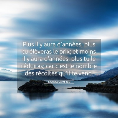 Picture 05 - Lévitique 25:16 LSG - Plus il y aura d'années, plus tu élèveras le - Bible Verse Picture