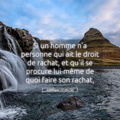 Picture 05 - Lévitique 25:26 LSG - Si un homme n'a personne qui ait le droit de - Bible Verse Picture