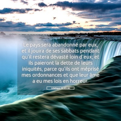 Picture 05 - Lévitique 26:43 LSG - Le pays sera abandonné par eux, et il jouira de - Bible Verse Picture