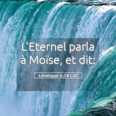 Picture 05 - Lévitique 6:24 LSG - L'Eternel parla à Moïse, et - Bible Verse Picture