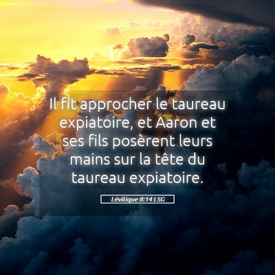 Picture 05 - Lévitique 8:14 LSG - Il fit approcher le taureau expiatoire, et Aaron - Bible Verse Picture