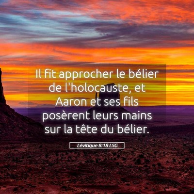 Picture 05 - Lévitique 8:18 LSG - Il fit approcher le bélier de l'holocauste, et - Bible Verse Picture