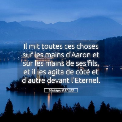 Picture 05 - Lévitique 8:27 LSG - Il mit toutes ces choses sur les mains d'Aaron et - Bible Verse Picture