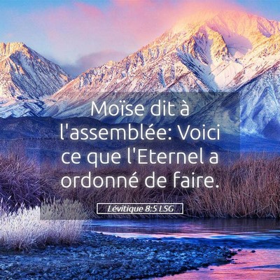 Picture 05 - Lévitique 8:5 LSG - Moïse dit à l'assemblée: Voici ce que - Bible Verse Picture