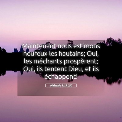 Picture 05 - Malachie 3:15 LSG - Maintenant nous estimons heureux les hautains; - Bible Verse Picture