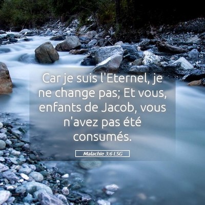 Picture 05 - Malachie 3:6 LSG - Car je suis l'Eternel, je ne change pas; Et vous, - Bible Verse Picture