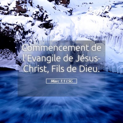 Picture 05 - Marc 1:1 LSG - Commencement de l'Evangile de Jésus-Christ, Fils - Bible Verse Picture