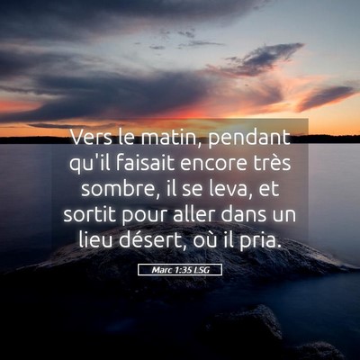 Picture 05 - Marc 1:35 LSG - Vers le matin, pendant qu'il faisait encore très - Bible Verse Picture