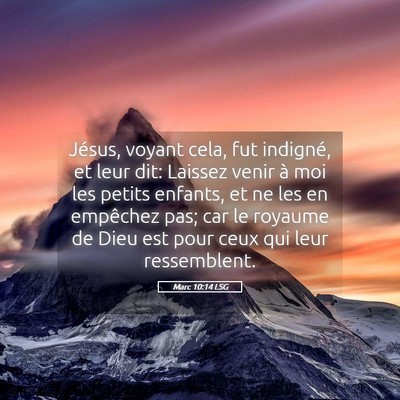 Picture 05 - Marc 10:14 LSG - Jésus, voyant cela, fut indigné, et leur dit: - Bible Verse Picture