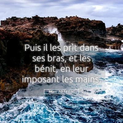 Picture 05 - Marc 10:16 LSG - Puis il les prit dans ses bras, et les bénit, en - Bible Verse Picture