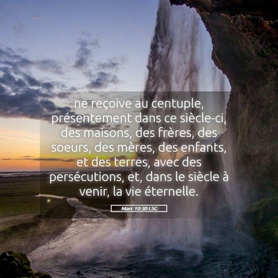 Picture 05 - Marc 10:30 LSG - ne reçoive au centuple, présentement dans ce - Bible Verse Picture