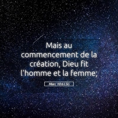 Picture 05 - Marc 10:6 LSG - Mais au commencement de la création, Dieu fit - Bible Verse Picture
