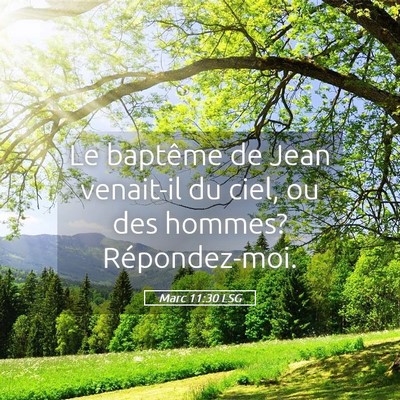 Picture 05 - Marc 11:30 LSG - Le baptême de Jean venait-il du ciel, ou des - Bible Verse Picture