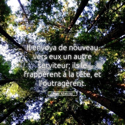 Picture 05 - Marc 12:4 LSG - Il envoya de nouveau vers eux un autre serviteur; - Bible Verse Picture