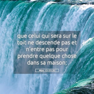 Picture 05 - Marc 13:15 LSG - que celui qui sera sur le toit ne descende pas et - Bible Verse Picture