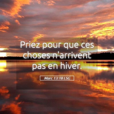 Picture 05 - Marc 13:18 LSG - Priez pour que ces choses n'arrivent pas en - Bible Verse Picture