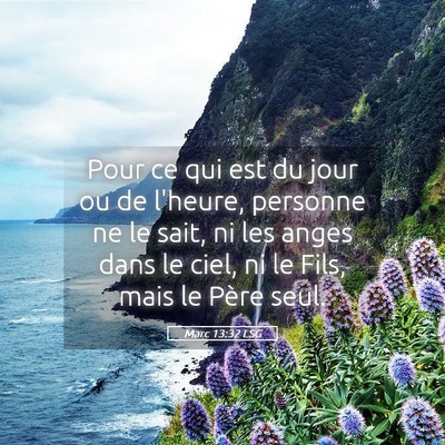 Picture 05 - Marc 13:32 LSG - Pour ce qui est du jour ou de l'heure, personne - Bible Verse Picture