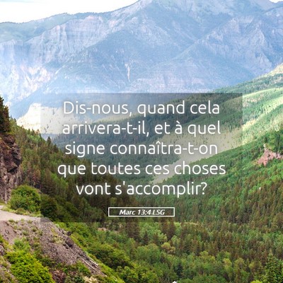 Picture 05 - Marc 13:4 LSG - Dis-nous, quand cela arrivera-t-il, et à quel - Bible Verse Picture