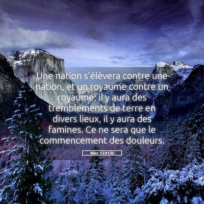 Picture 05 - Marc 13:8 LSG - Une nation s'élèvera contre une nation, et un - Bible Verse Picture