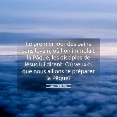 Picture 05 - Marc 14:12 LSG - Le premier jour des pains sans levain, où l'on - Bible Verse Picture