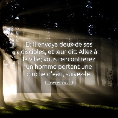 Picture 05 - Marc 14:13 LSG - Et il envoya deux de ses disciples, et leur dit: - Bible Verse Picture