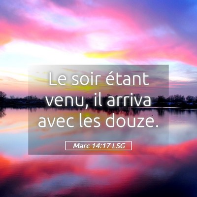 Picture 05 - Marc 14:17 LSG - Le soir étant venu, il arriva avec les - Bible Verse Picture