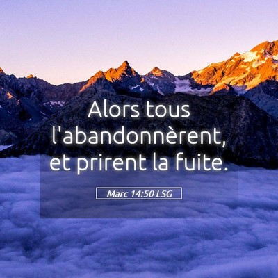Picture 05 - Marc 14:50 LSG - Alors tous l'abandonnèrent, et prirent la - Bible Verse Picture