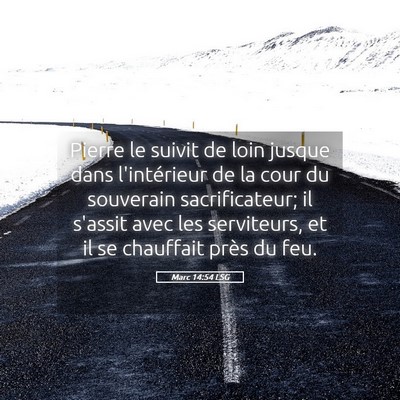 Picture 05 - Marc 14:54 LSG - Pierre le suivit de loin jusque dans l'intérieur - Bible Verse Picture