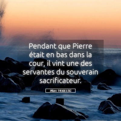 Picture 05 - Marc 14:66 LSG - Pendant que Pierre était en bas dans la cour, il - Bible Verse Picture