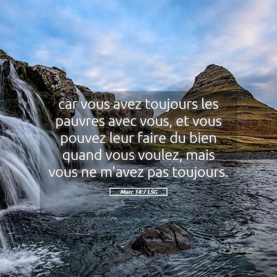 Picture 05 - Marc 14:7 LSG - car vous avez toujours les pauvres avec vous, et - Bible Verse Picture