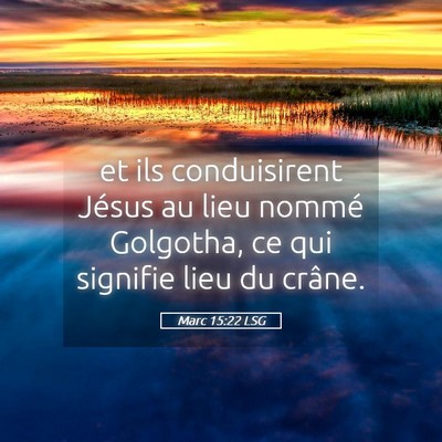 Picture 05 - Marc 15:22 LSG - et ils conduisirent Jésus au lieu nommé - Bible Verse Picture