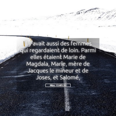 Picture 05 - Marc 15:40 LSG - Il y avait aussi des femmes qui regardaient de - Bible Verse Picture