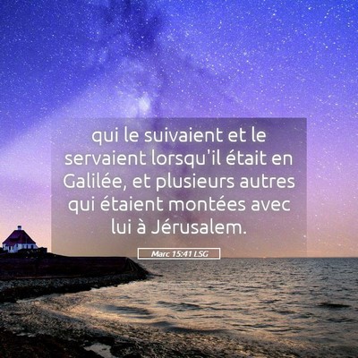 Picture 05 - Marc 15:41 LSG - qui le suivaient et le servaient lorsqu'il était - Bible Verse Picture