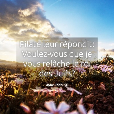 Picture 05 - Marc 15:9 LSG - Pilate leur répondit: Voulez-vous que je vous - Bible Verse Picture
