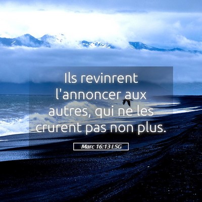 Picture 05 - Marc 16:13 LSG - Ils revinrent l'annoncer aux autres, qui ne les - Bible Verse Picture