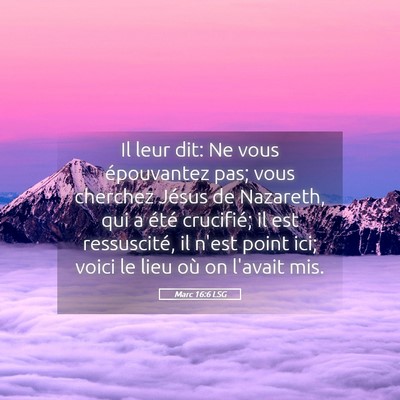 Picture 05 - Marc 16:6 LSG - Il leur dit: Ne vous épouvantez pas; vous - Bible Verse Picture