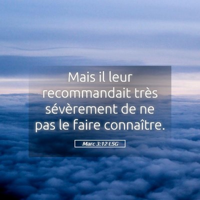 Picture 05 - Marc 3:12 LSG - Mais il leur recommandait très sévèrement de - Bible Verse Picture