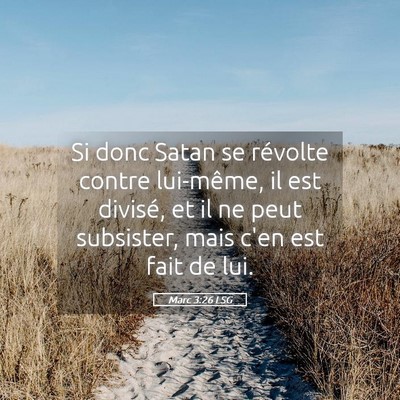 Picture 05 - Marc 3:26 LSG - Si donc Satan se révolte contre lui-même, il - Bible Verse Picture