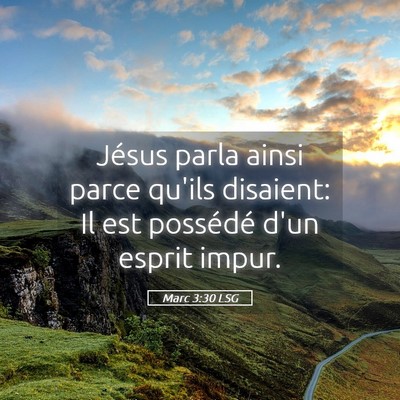 Picture 05 - Marc 3:30 LSG - Jésus parla ainsi parce qu'ils disaient: Il est - Bible Verse Picture