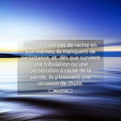 Picture 05 - Marc 4:17 LSG - mais ils n'ont pas de racine en eux-mêmes, ils - Bible Verse Picture