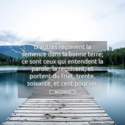 Picture 05 - Marc 4:20 LSG - D'autres reçoivent la semence dans la bonne - Bible Verse Picture