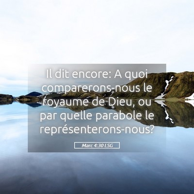 Picture 05 - Marc 4:30 LSG - Il dit encore: A quoi comparerons-nous le royaume - Bible Verse Picture