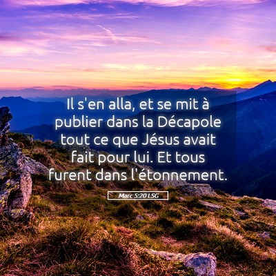 Picture 05 - Marc 5:20 LSG - Il s'en alla, et se mit à publier dans la - Bible Verse Picture