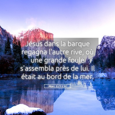 Picture 05 - Marc 5:21 LSG - Jésus dans la barque regagna l'autre rive, où - Bible Verse Picture