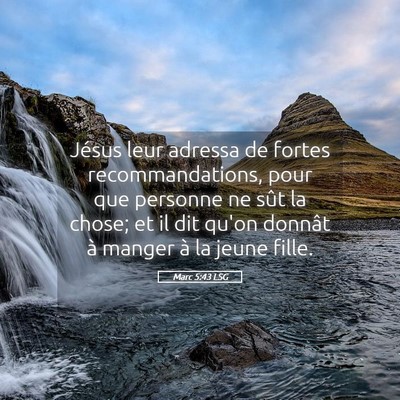 Picture 05 - Marc 5:43 LSG - Jésus leur adressa de fortes recommandations, - Bible Verse Picture